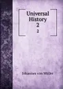Universal History. 2 - Johannes von Müller