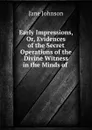 Early Impressions, Or, Evidences of the Secret Operations of the Divine Witness in the Minds of - Jane Johnson