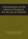 Conversations on the history of England, for the use of children - Jane Marcet