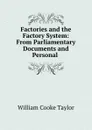 Factories and the Factory System: From Parliamentary Documents and Personal . - W. C. Taylor