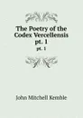 The Poetry of the Codex Vercellensis. pt. 1 - John Mitchell Kemble