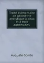 Traite elementaire de geometrie analytique a deux et a trois dimensions . - Comte Auguste