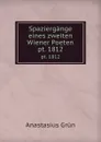 Spaziergange eines zweiten Wiener Poeten. pt. 1812 - Anastasius Grün