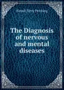 The Diagnosis of nervous and mental diseases - Howell Terry Pershing