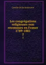 Les congregations religieuses non reconnues en France 1789-1881. 2 - Camille de Rochemonteix
