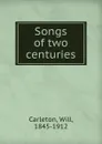 Songs of two centuries - Will Carleton