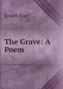 The Grave: A Poem - Robert Blair