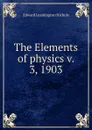 The Elements of physics v. 3, 1903 - Edward Leamington Nichols