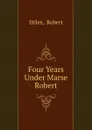 Four Years Under Marse Robert - Robert Stiles