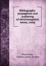 Bibliography: propagation and scattering of electromagnetic waves, comp - Thelma Braverman