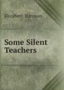 Some Silent Teachers - Elizabeth Harrison