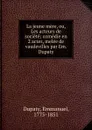 La jeune mere, ou, Les acteurs de societe; comedie en 2 actes, melee de vaudevilles par Em. Dupaty - Emmanuel Dupaty