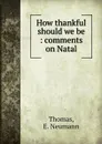 How thankful should we be : comments on Natal - E. Neumann Thomas