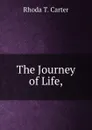 The Journey of Life, - Rhoda T. Carter