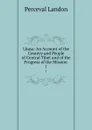 Lhasa: An Account of the Country and People of Central Tibet and of the Progress of the Mission . 1 - Perceval Landon