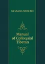 Manual of Colloquial Tibetan - Charles Alfred Bell