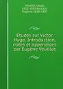 Etudes sur Victor Hugo. Introduction, notes et appendices par Eugene Veuillot - Louis Veuillot