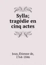Sylla; tragedie en cinq actes - Étienne de Jouy