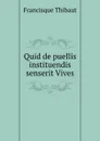 Quid de puellis instituendis senserit Vives - Francisque Thibaut