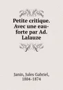 Petite critique. Avec une eau-forte par Ad. Lalauze - Jules Gabriel Janin