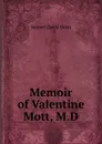 Memoir of Valentine Mott, M.D. - Samuel David Gross