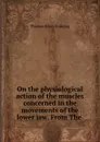 On the physiological action of the muscles concerned in the movements of the lower jaw. From The - Thomas Brian Gunning