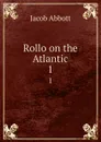 Rollo on the Atlantic. 1 - Jacob Abbott