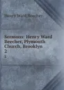 Sermons: Henry Ward Beecher, Plymouth Church, Brooklyn. 2 - Henry Ward Beecher