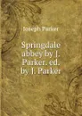 Springdale abbey - Joseph Parker