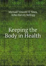 Keeping the Body in Health - Michael Vincent O. 'Shea