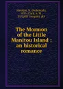 The Mormon of the Little Manitou Island : an historical romance - Nehemiah Hawkins
