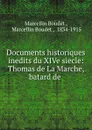 Documents historiques inedits du XIVe siecle: Thomas de La Marche, batard de - Marcellin Boudet