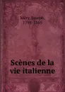 Scenes de la vie italienne - Joseph Méry