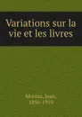 Variations sur la vie et les livres - Jean Moréas