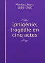 Iphigenie; tragedie en cinq actes - Jean Moréas