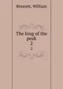 The king of the peak. 2 - William Bennett