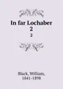 In far Lochaber. 2 - William Black