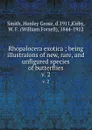 Rhopalocera exotica ; being illustraions of new, rare, and unfigured species of butterflies. v. 2 - Henley Grose Smith