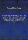 Henry de Pomefrey, or, The eve of St. John : a legend of Cornwall and Devon. 3 - Bray