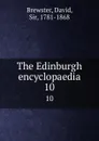 The Edinburgh encyclopaedia. 10 - David Brewster