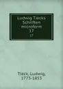 Ludwig Tiecks Schriften microform. 17 - Ludwig Tieck