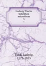Ludwig Tiecks Schriften microform. 3 - Ludwig Tieck