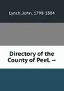 Directory of the County of Peel. -- - John Lynch