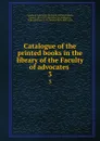 Catalogue of the printed books in the library of the Faculty of advocates . 3 - Scotland. Library