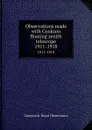 Observations made with Cookson floating zenith telescope. 1911-1918 - Greenwich. Royal Observatory