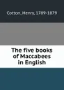 The five books of Maccabees in English - Henry Cotton