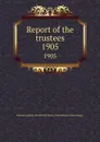 Report of the trustees. 1905 - Newberry Library