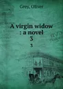 A virgin widow : a novel. 3 - Oliver Grey