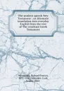 The modern speech New Testament : an idiomatic translation into everyday English from the text of The resultant Greek Testament - Richard Francis Weymouth