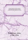 A general collection of the best and most interesting voyages and travels in all parts of the world; many of which are now first translated into English. Digested on a new plan. 1 - John Pinkerton